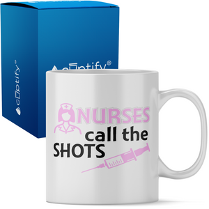 Nurses Call the Shots 11oz Ceramic Coffee Mug