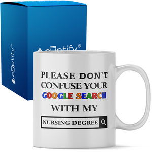 Nursing Degree on Google 11oz Ceramic Coffee Mug