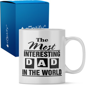 Most Interesting Dad in the World 11oz Ceramic Coffee Mug