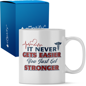 It Never gets Easier You Just Get Stronger 11oz Ceramic Coffee Mug