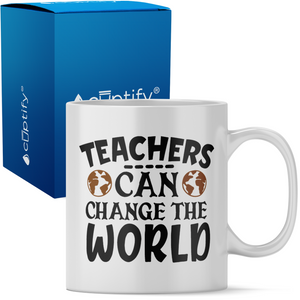 Teachers Can Change the World 11oz Ceramic Coffee Mug
