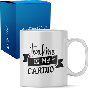 Teaching is my Cardio 11oz Ceramic Coffee Mug