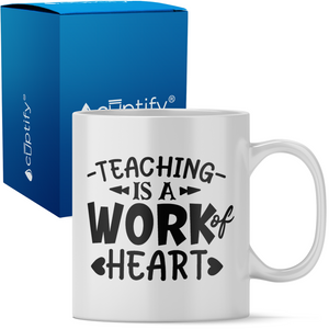 Teaching is a Work of Heart 11oz Ceramic Coffee Mug