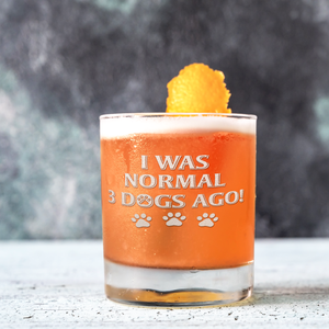 I was Normal 3 Dogs Ago on 10.25oz Whiskey Glass