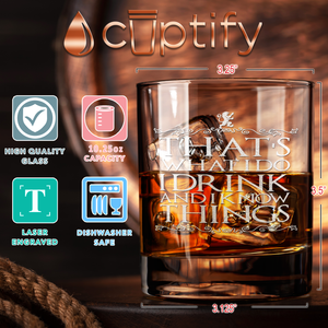 That's What I Do I Drink and Know Things on 10.25oz Whiskey Glass
