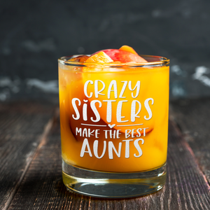 Crazy Sisters Make the Best Aunts 10.25oz Whiskey Glass