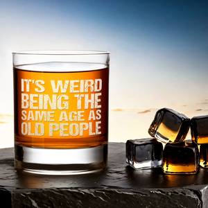 It's Weird Being the Same Age as Old People on 10.25oz Whiskey Glass