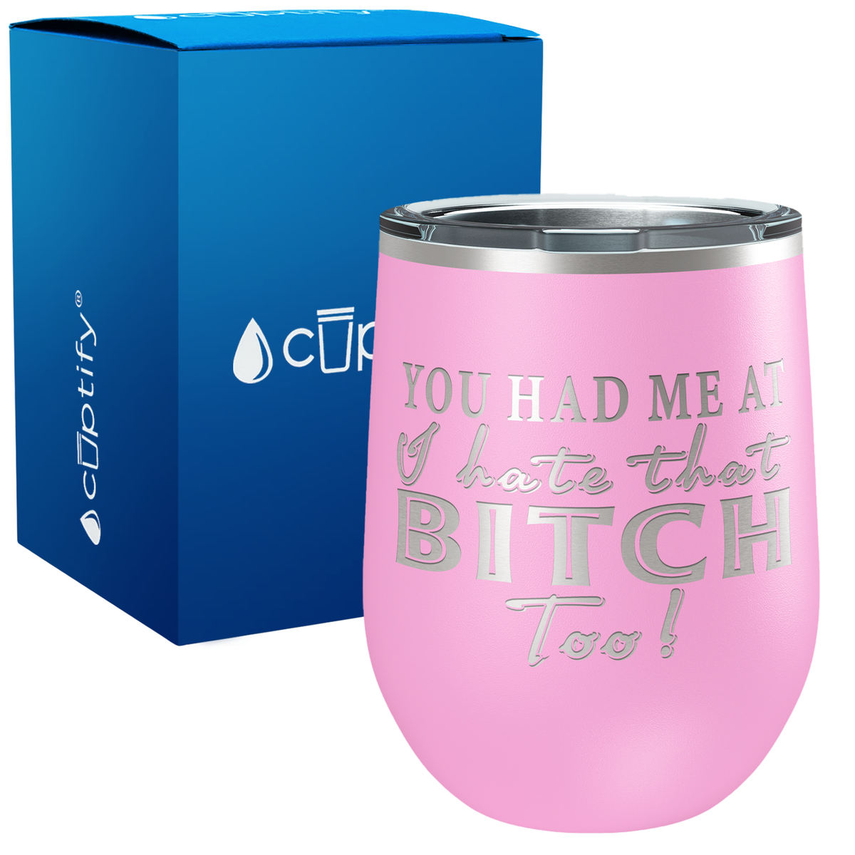 You Had Me At I Hate That Bitch Too 12oz Best Friend Wine Tumbler