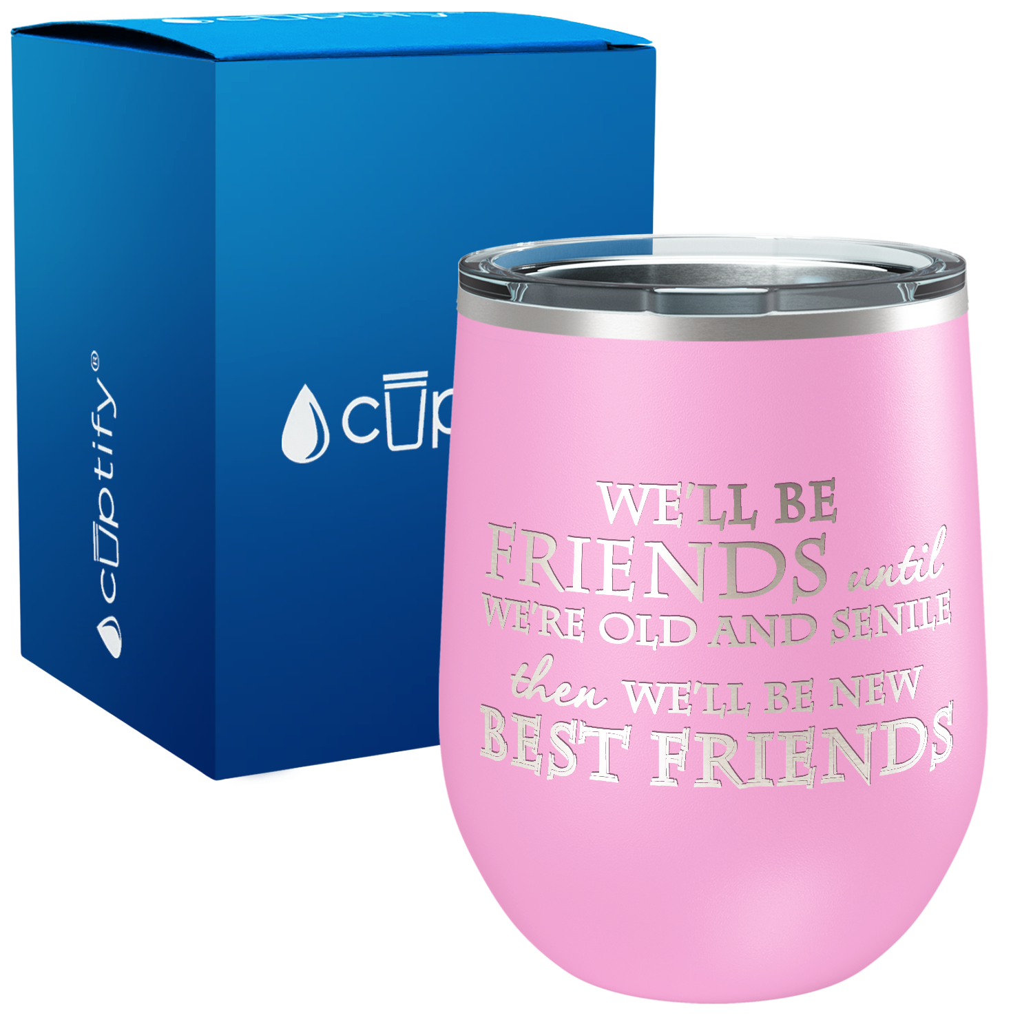 We'll be Friends until We're Old and Senile 12oz Best Friend Wine Tumbler