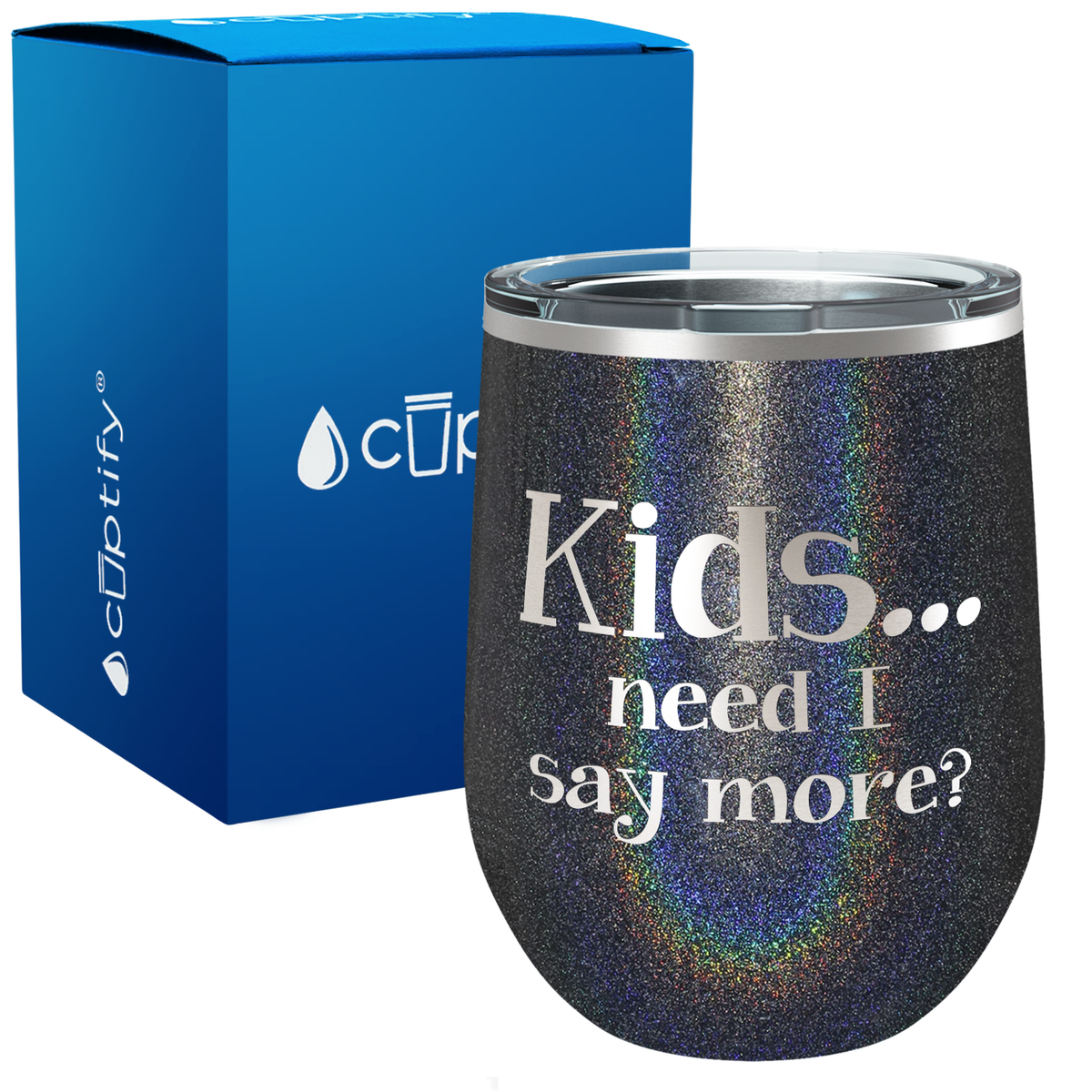 Kids, Need I Say More 12oz Stemless Wine Tumbler