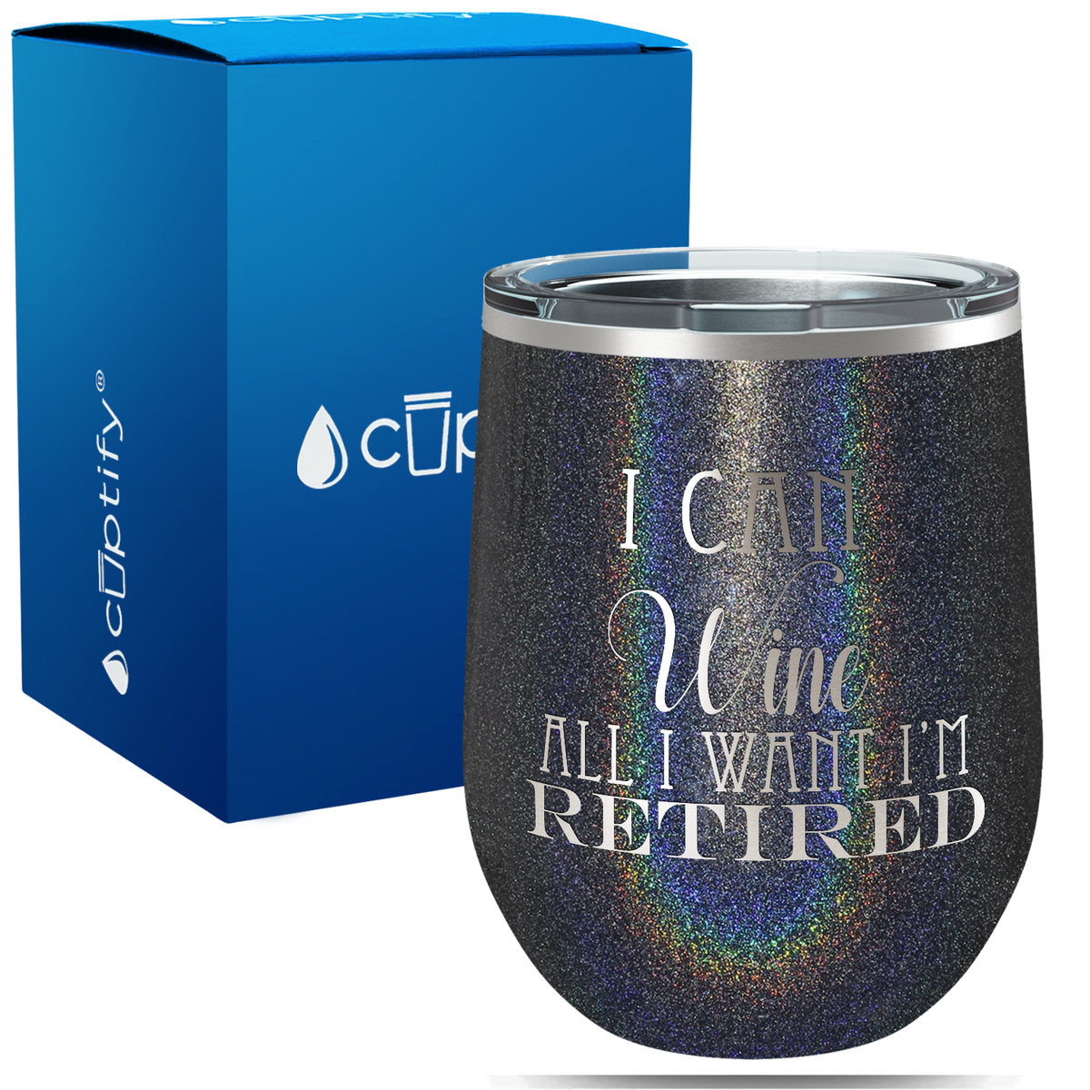 I Can Wine All I Want I'm Retired on 12oz Stemless Wine Tumbler
