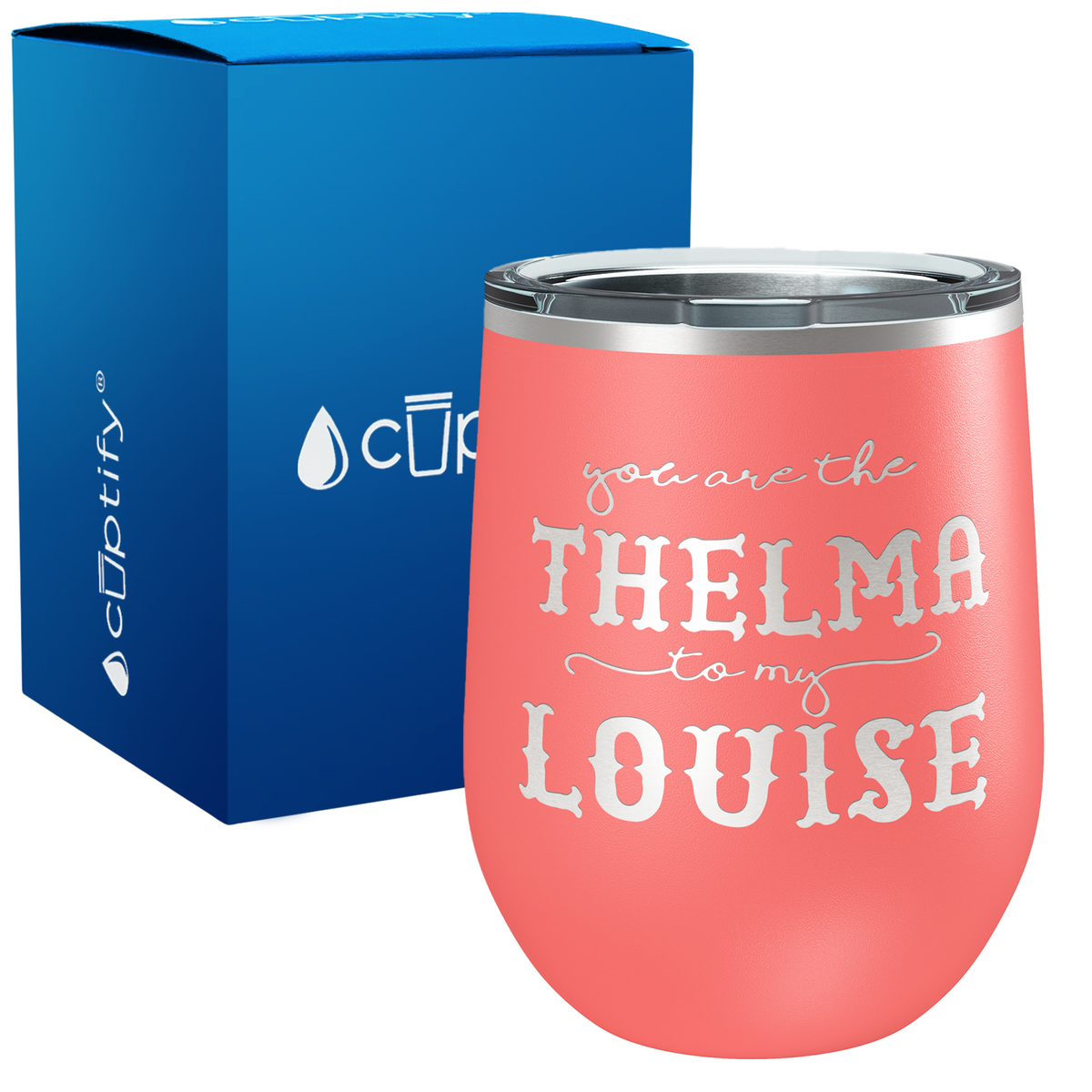 You are the Thelma to my Louise 12oz Best Friend Wine Tumbler