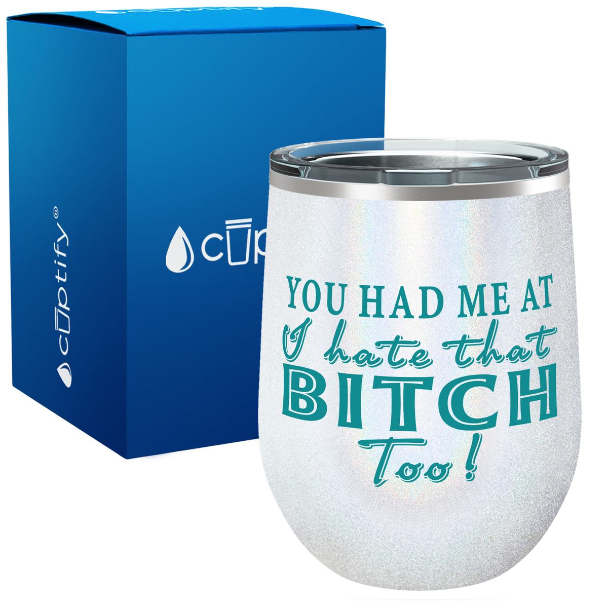 You Had Me At I Hate That Bitch Too 12oz Best Friend Wine Tumbler