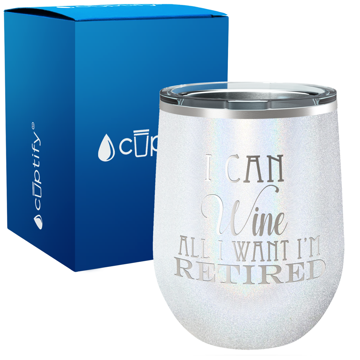 I Can Wine All I Want I'm Retired on 12oz Stemless Wine Tumbler
