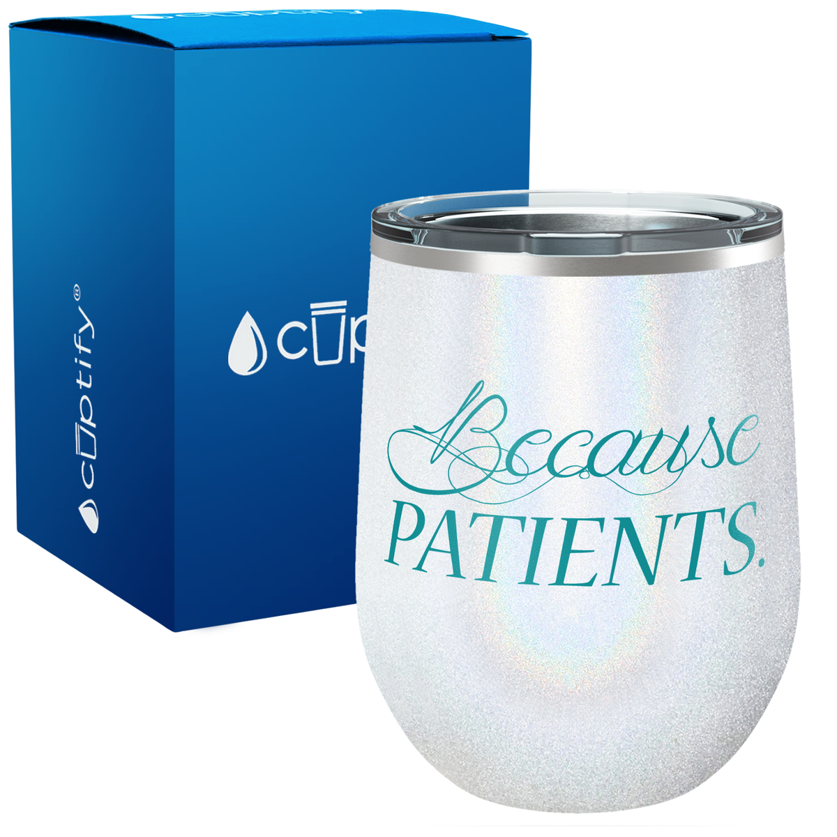 Because Patients Funny Nurse, Doctor, Dentist 12oz Stemless Wine Tumbler