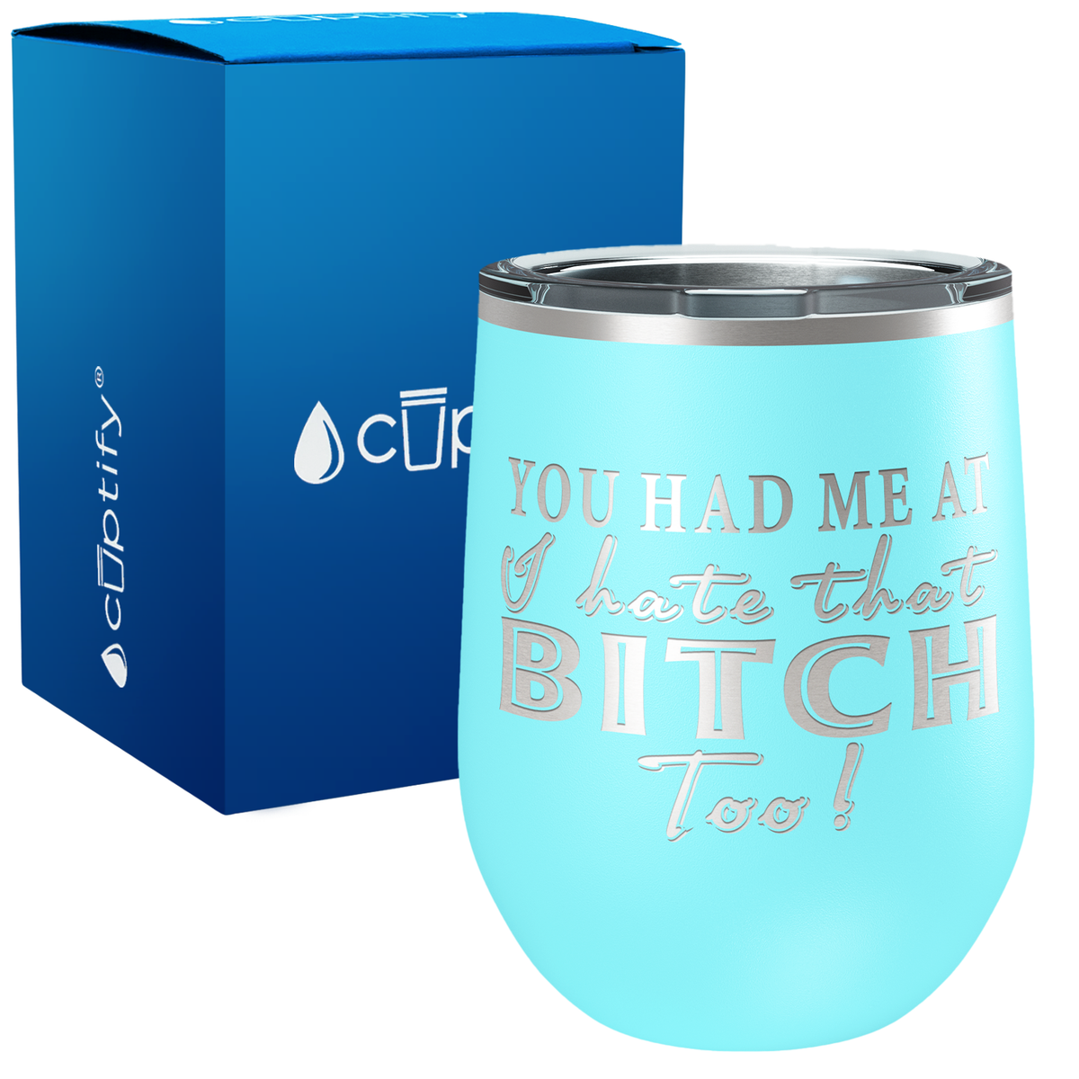 You Had Me At I Hate That Bitch Too 12oz Best Friend Wine Tumbler