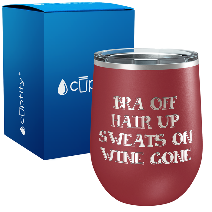 Bra Off Hair Up Sweats On 12oz Funny Wine Tumbler