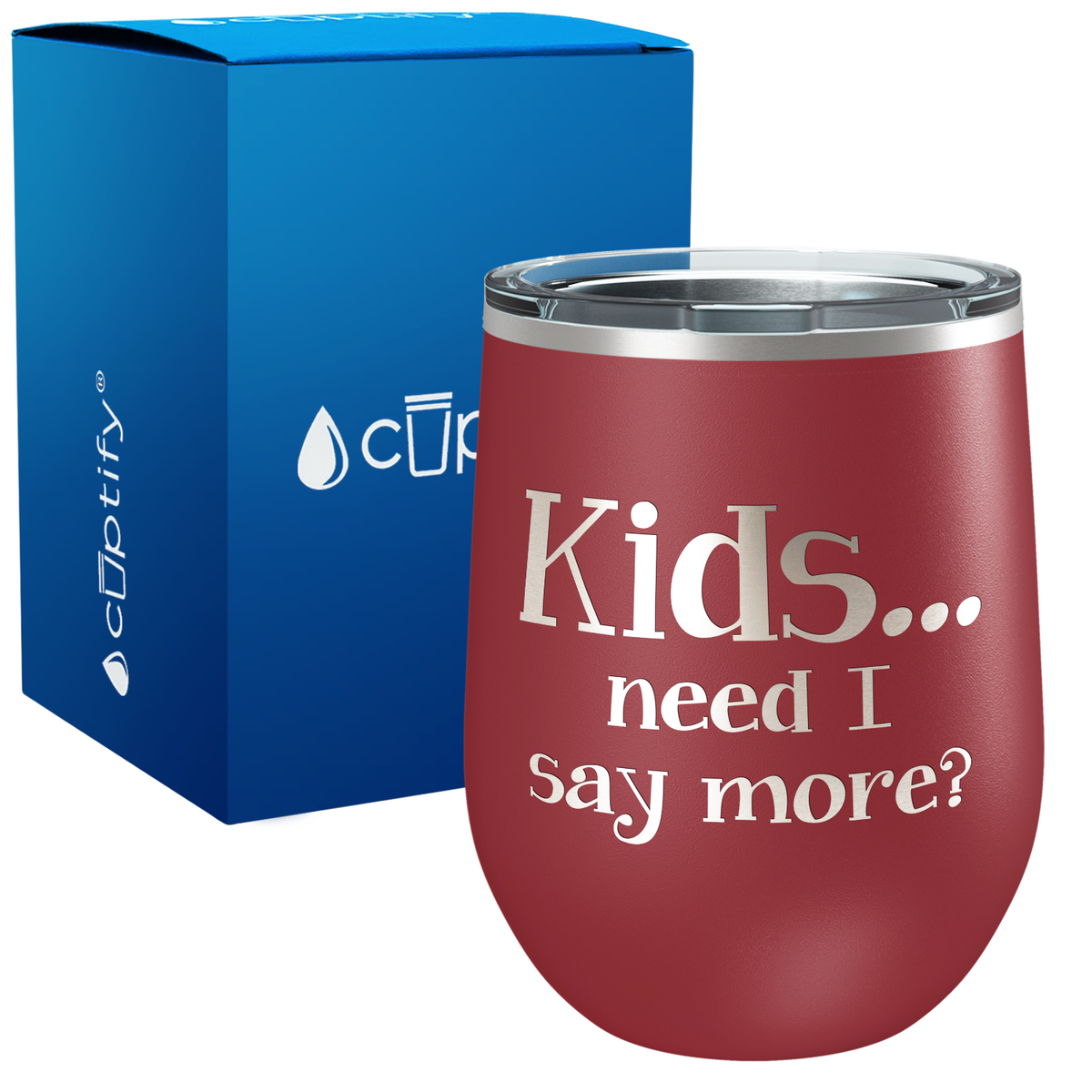 Kids, Need I Say More 12oz Stemless Wine Tumbler