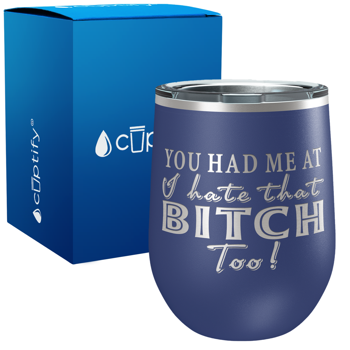 You Had Me At I Hate That Bitch Too 12oz Best Friend Wine Tumbler