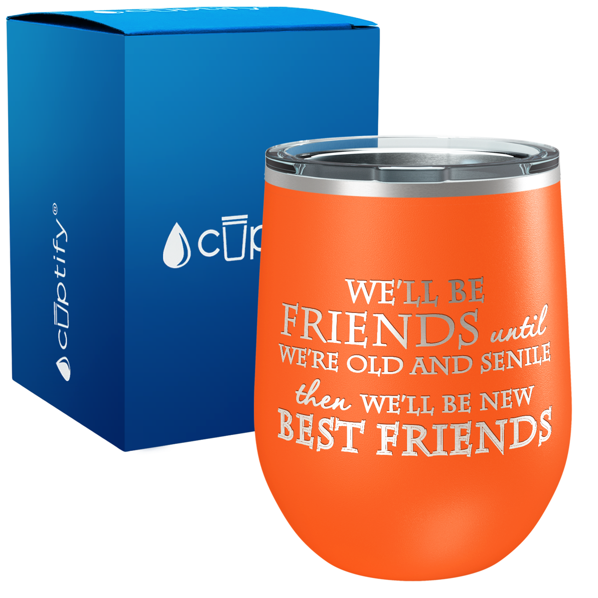We'll be Friends until We're Old and Senile 12oz Best Friend Wine Tumbler