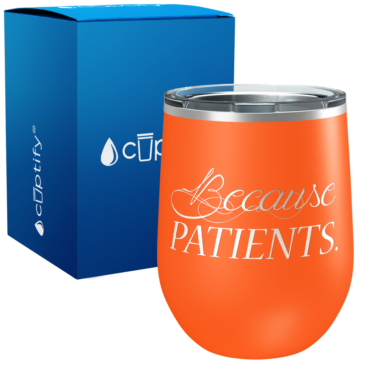Because Patients Funny Nurse, Doctor, Dentist 12oz Stemless Wine Tumbler