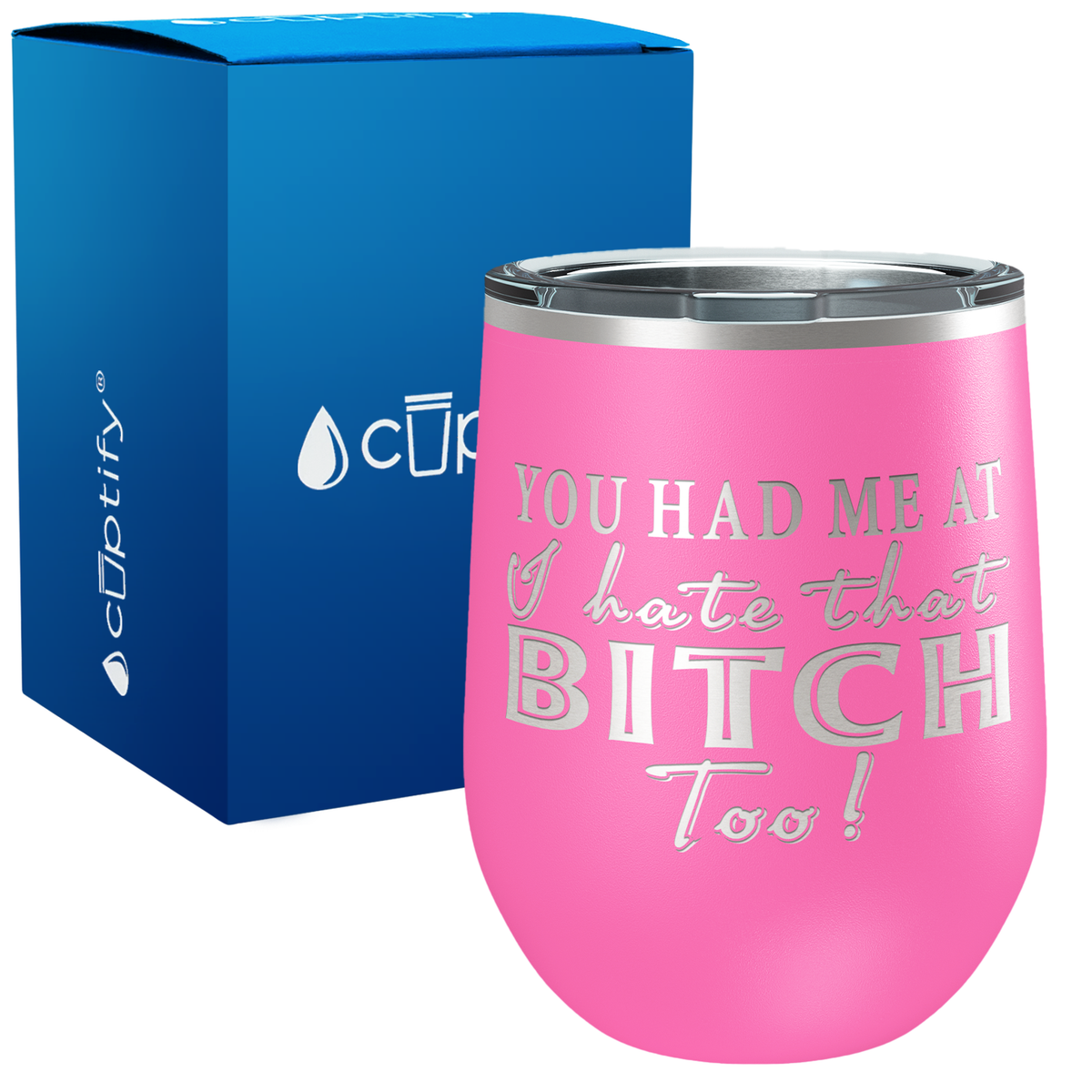 You Had Me At I Hate That Bitch Too 12oz Best Friend Wine Tumbler