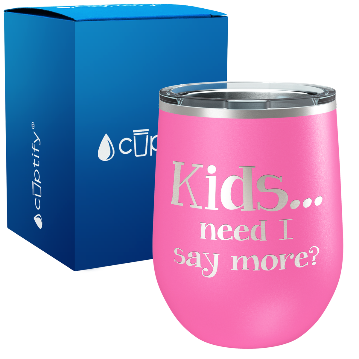 Kids, Need I Say More 12oz Stemless Wine Tumbler