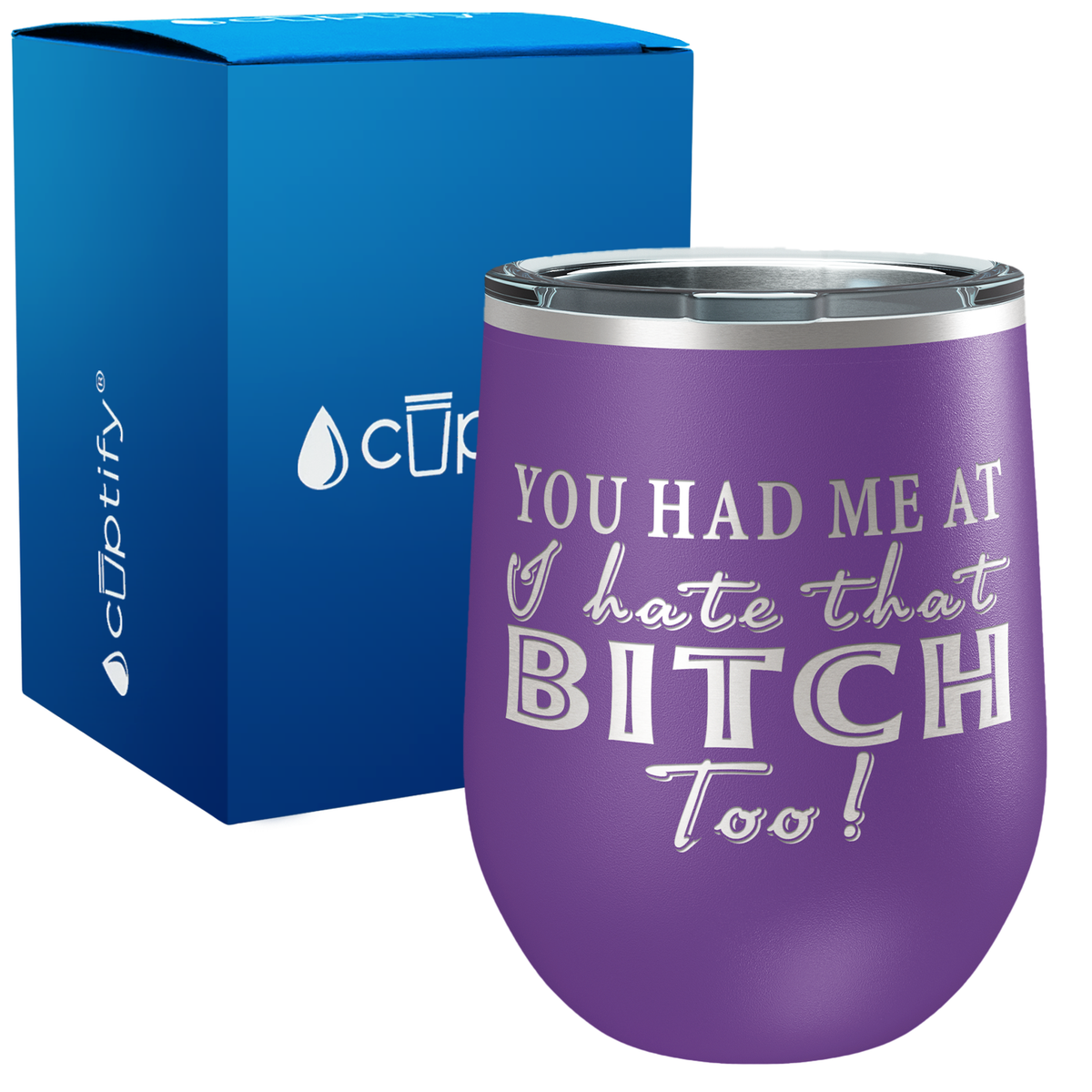 You Had Me At I Hate That Bitch Too 12oz Best Friend Wine Tumbler
