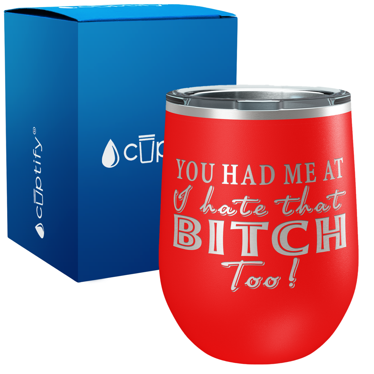 You Had Me At I Hate That Bitch Too 12oz Best Friend Wine Tumbler