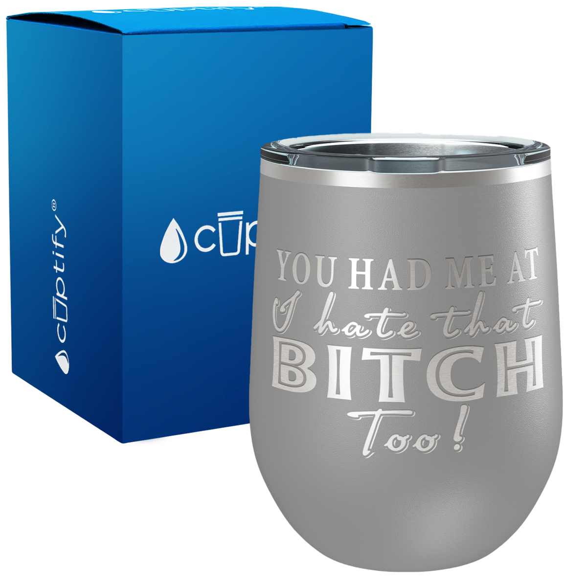 You Had Me At I Hate That Bitch Too 12oz Best Friend Wine Tumbler