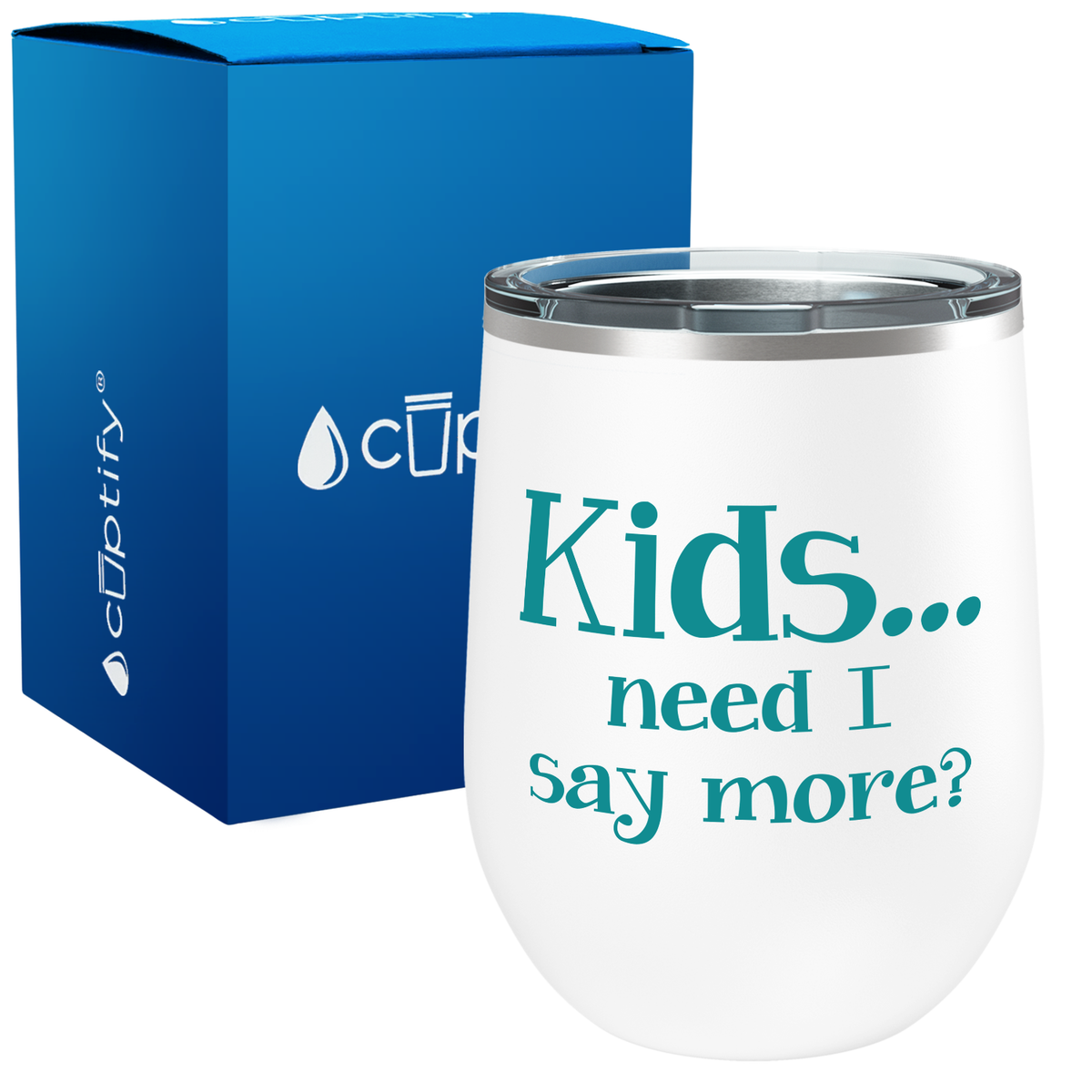 Kids, Need I Say More 12oz Stemless Wine Tumbler