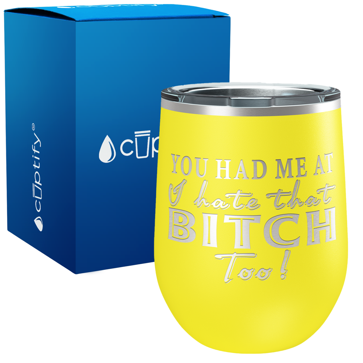 You Had Me At I Hate That Bitch Too 12oz Best Friend Wine Tumbler