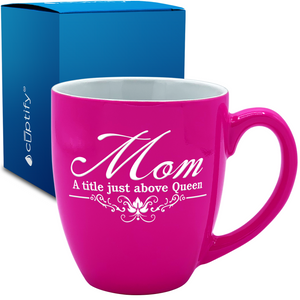 Mom a Title just Above Queen 16oz Personalized Bistro Coffee Mug