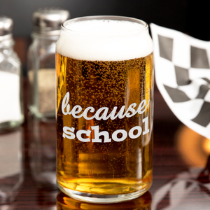 Because School on 16oz Beer Can Glass