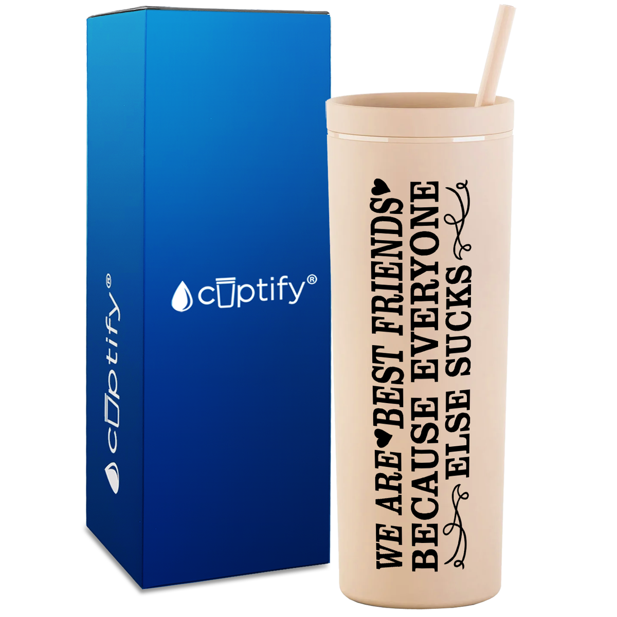 Best Friends Because Everyone Else Sucks  on 18oz Acrylic Skinny Tumbler
