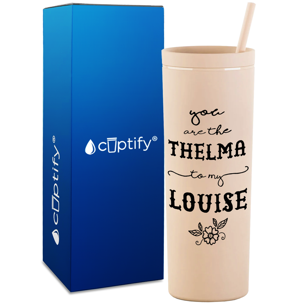You are the Thelma to my Louise on 18oz Acrylic Skinny Tumbler