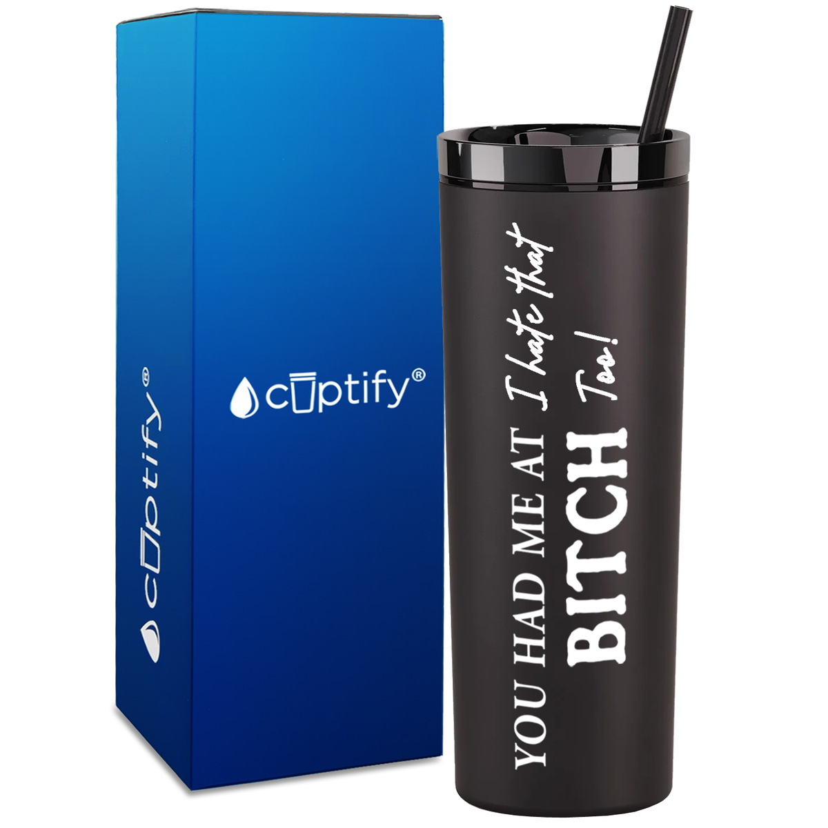 You Had me at I Hate That Too on 18oz Acrylic Skinny Tumbler