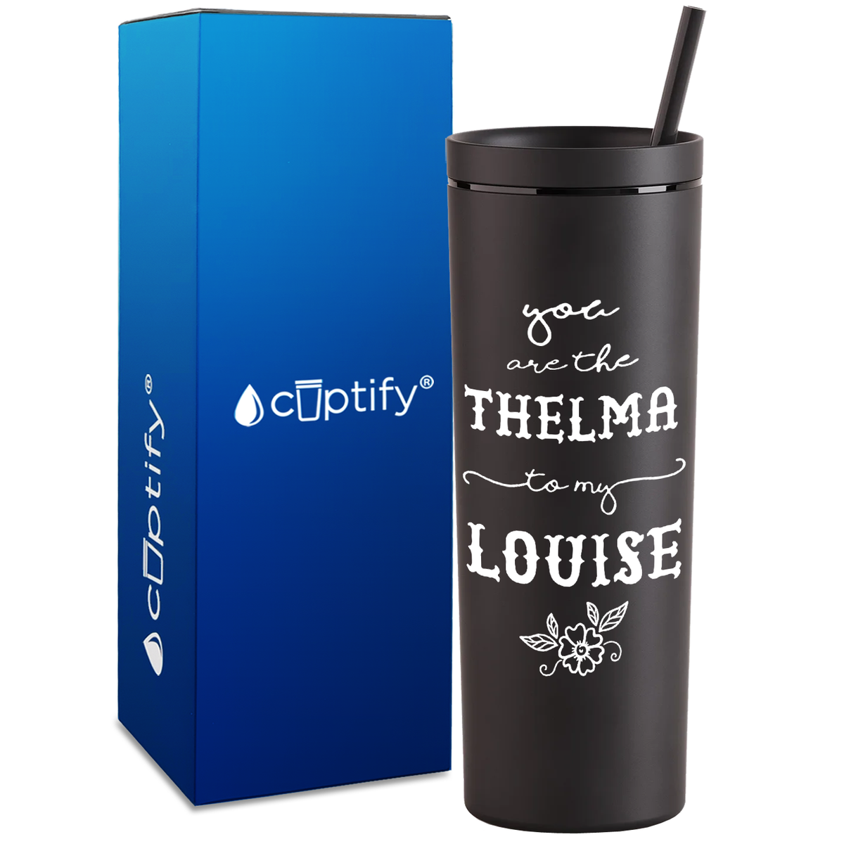 You are the Thelma to my Louise on 18oz Acrylic Skinny Tumbler