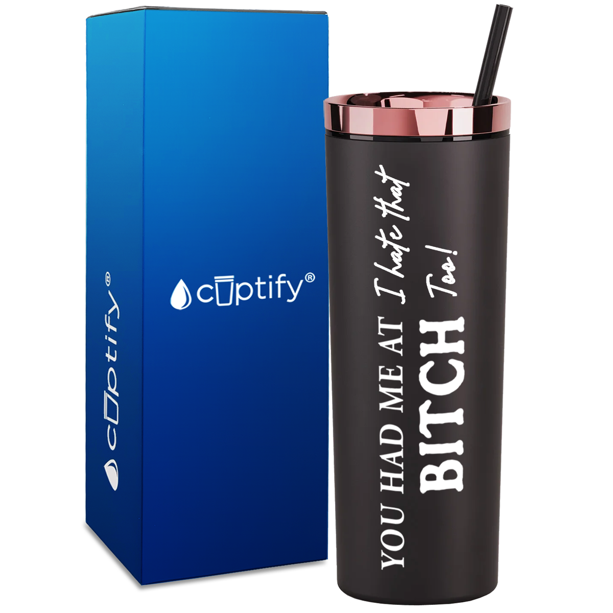 You Had me at I Hate That Too on 18oz Acrylic Skinny Tumbler