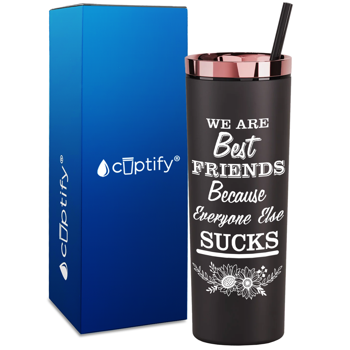 Flowers Best Friends Because Everyone Else Sucks  on 18oz Acrylic Skinny Tumbler