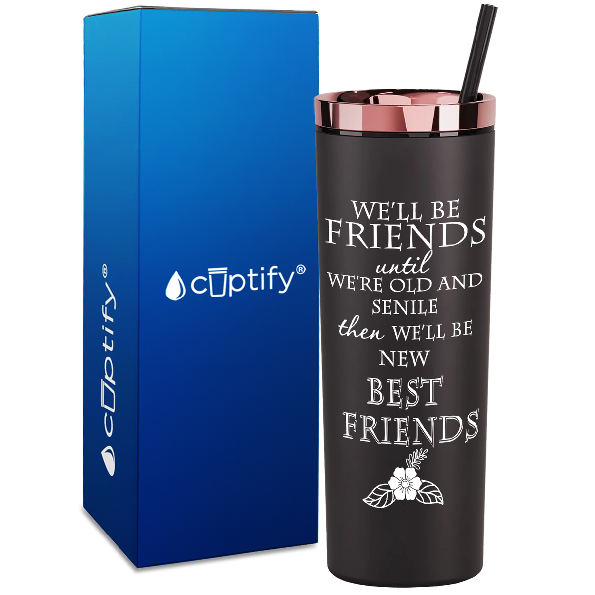 We'll be Friends until we're Old and Senile on 18oz Acrylic Skinny Tumbler