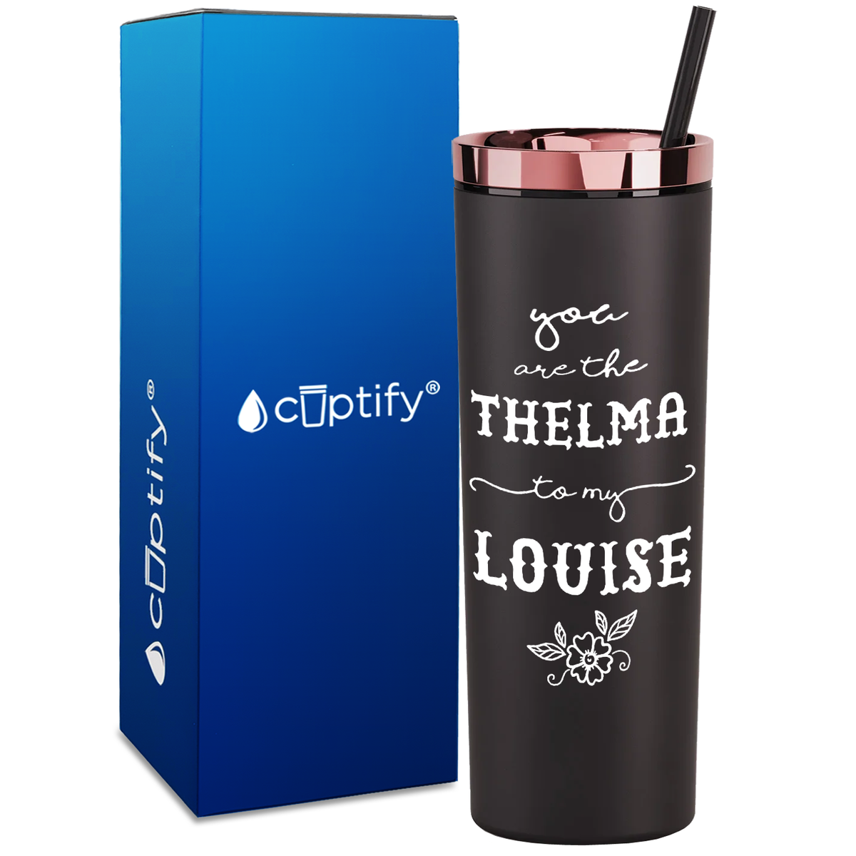 You are the Thelma to my Louise on 18oz Acrylic Skinny Tumbler