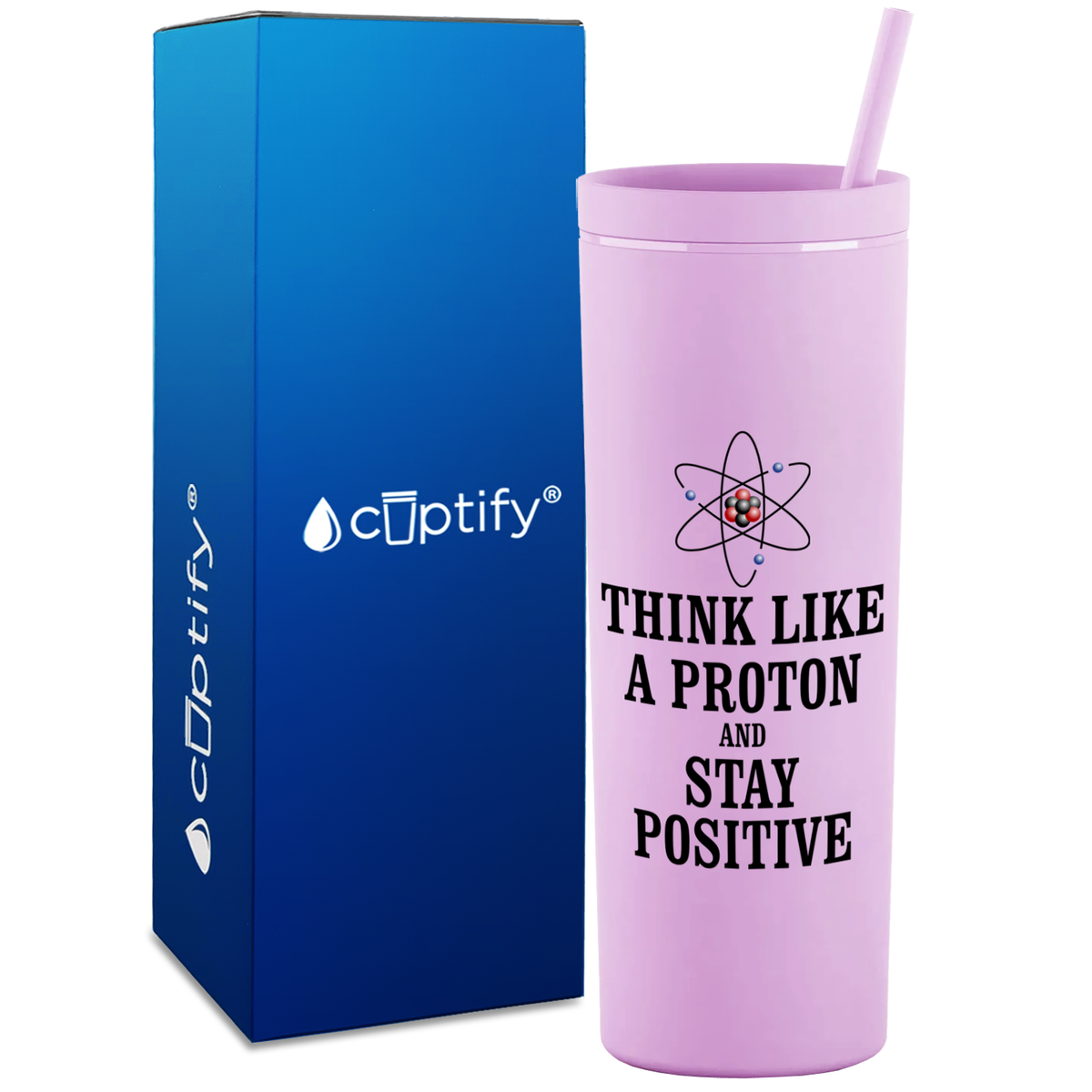 Think like a Proton and Stay Positive on 18oz Acrylic Teacher Tumbler