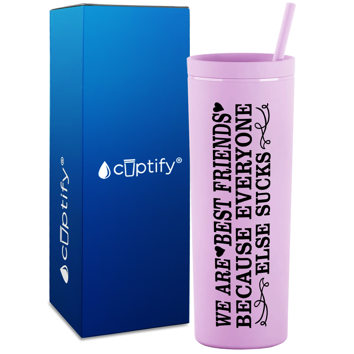 Best Friends Because Everyone Else Sucks  on 18oz Acrylic Skinny Tumbler
