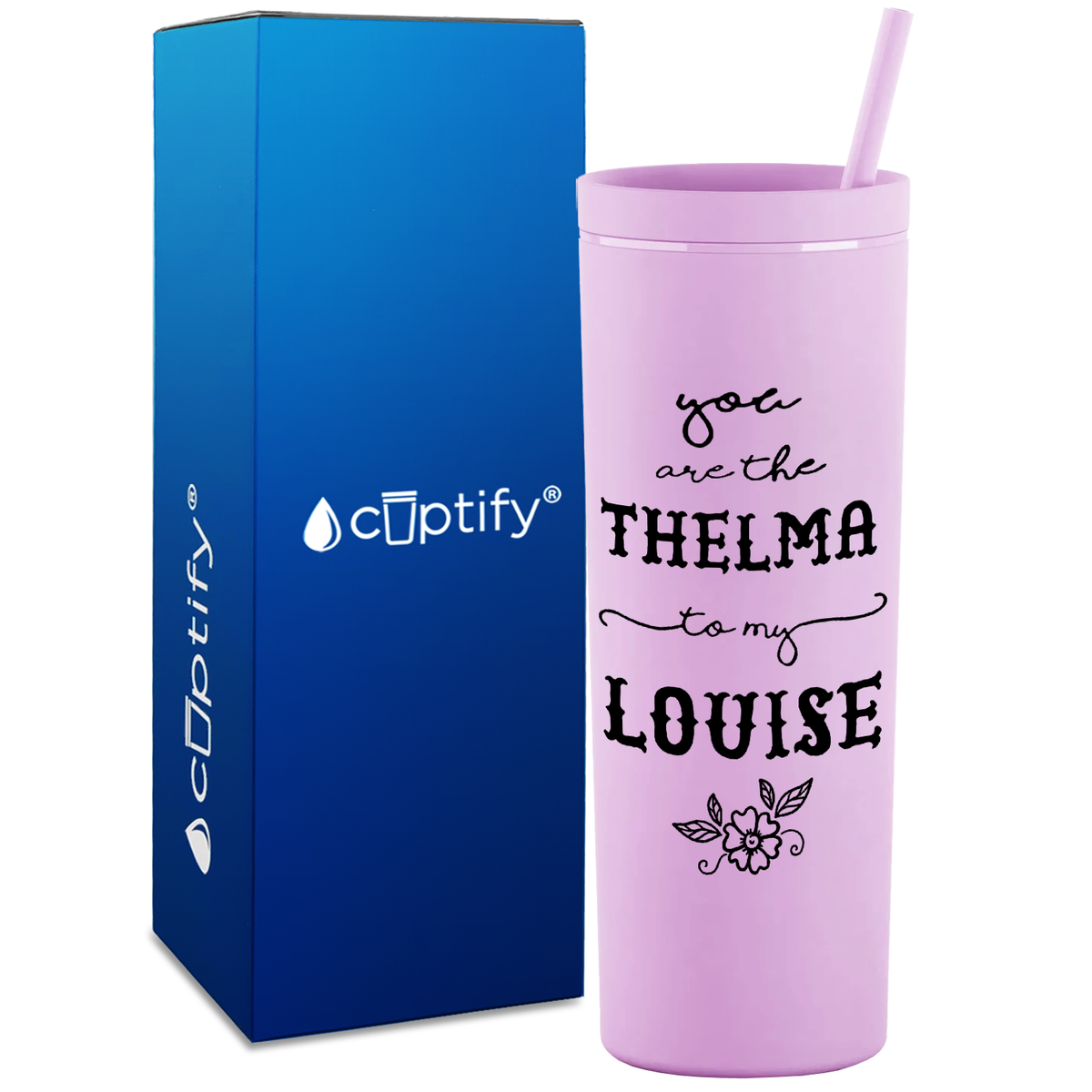 You are the Thelma to my Louise on 18oz Acrylic Skinny Tumbler