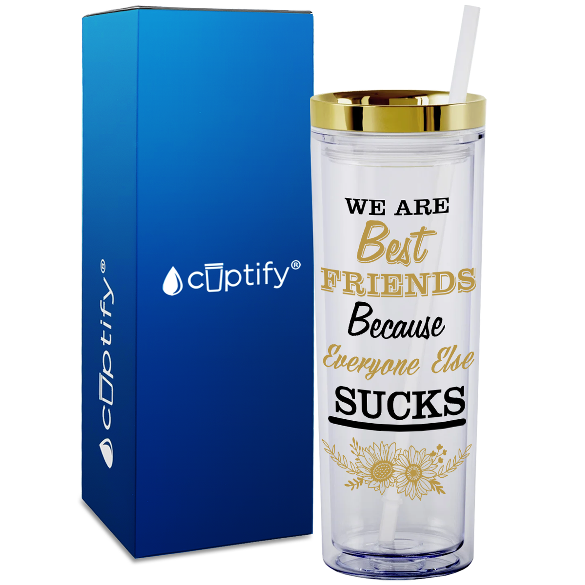 Flowers Best Friends Because Everyone Else Sucks  on 18oz Acrylic Skinny Tumbler
