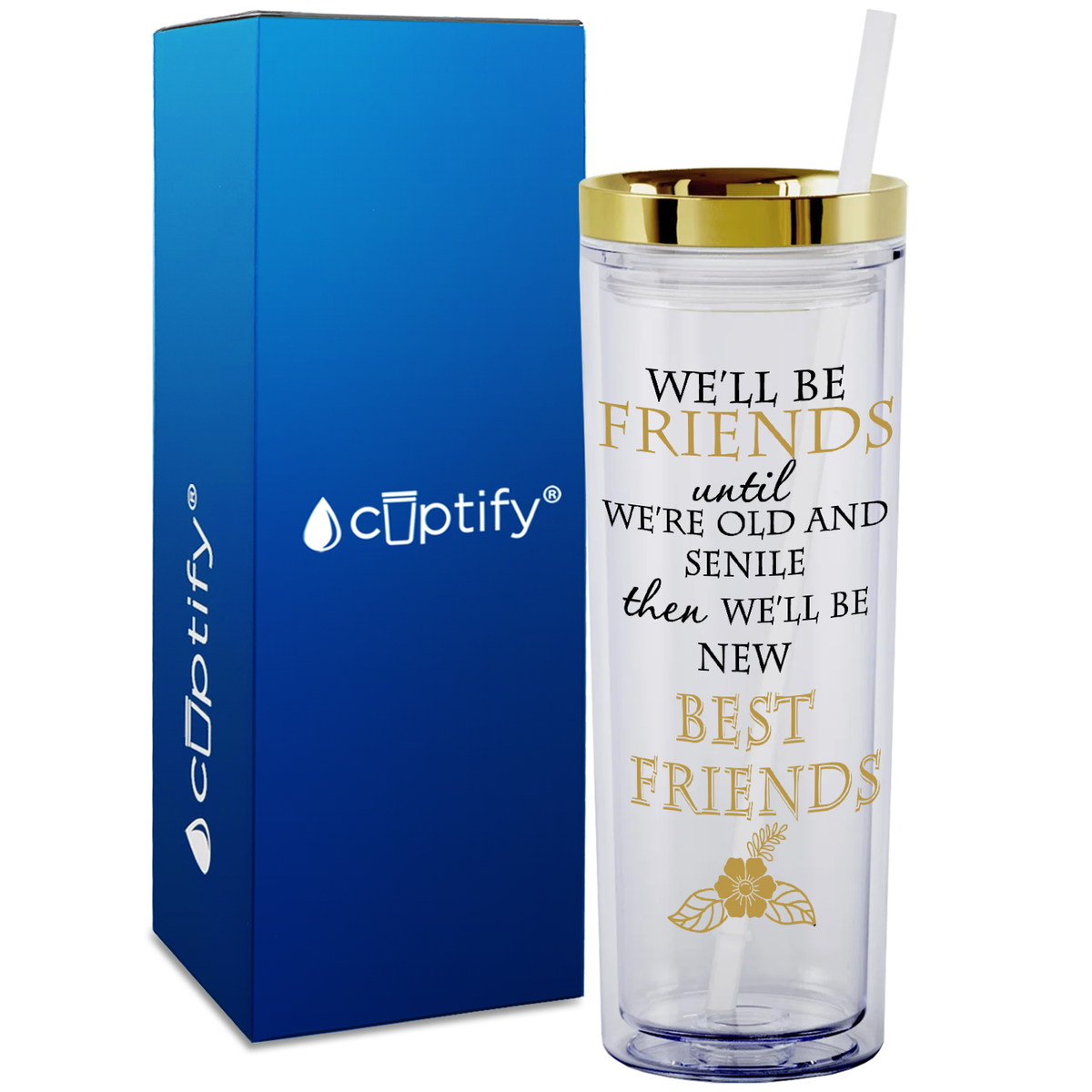 We'll be Friends until we're Old and Senile on 18oz Acrylic Skinny Tumbler