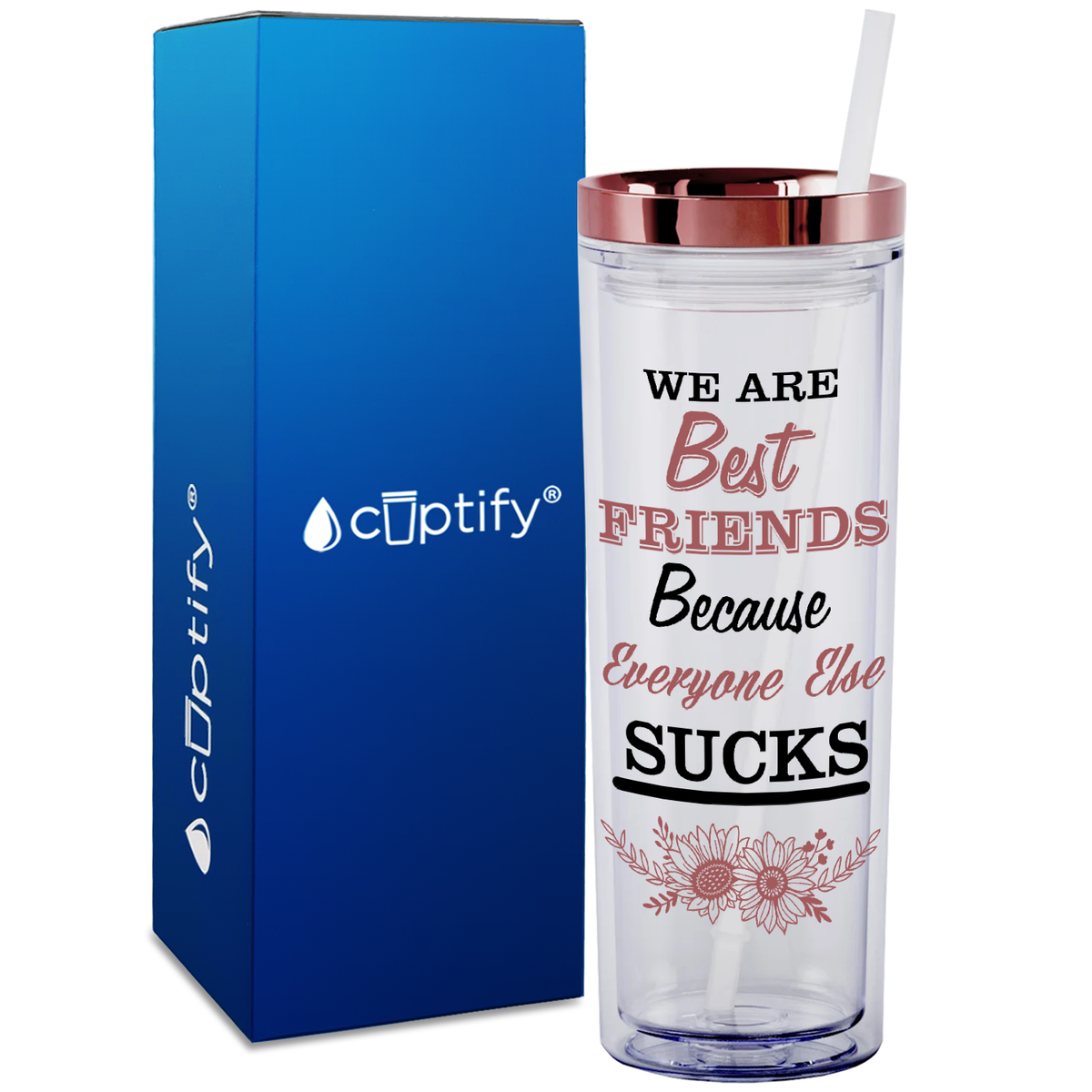 Flowers Best Friends Because Everyone Else Sucks  on 18oz Acrylic Skinny Tumbler