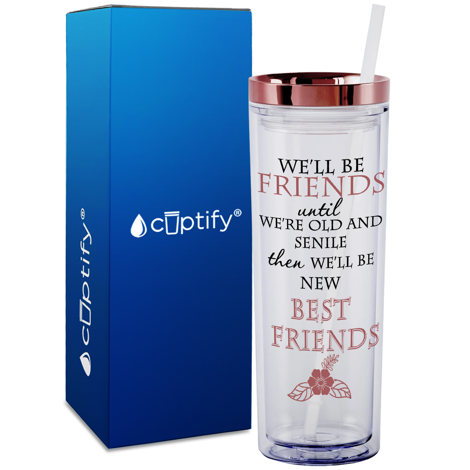We'll be Friends until we're Old and Senile on 18oz Acrylic Skinny Tumbler