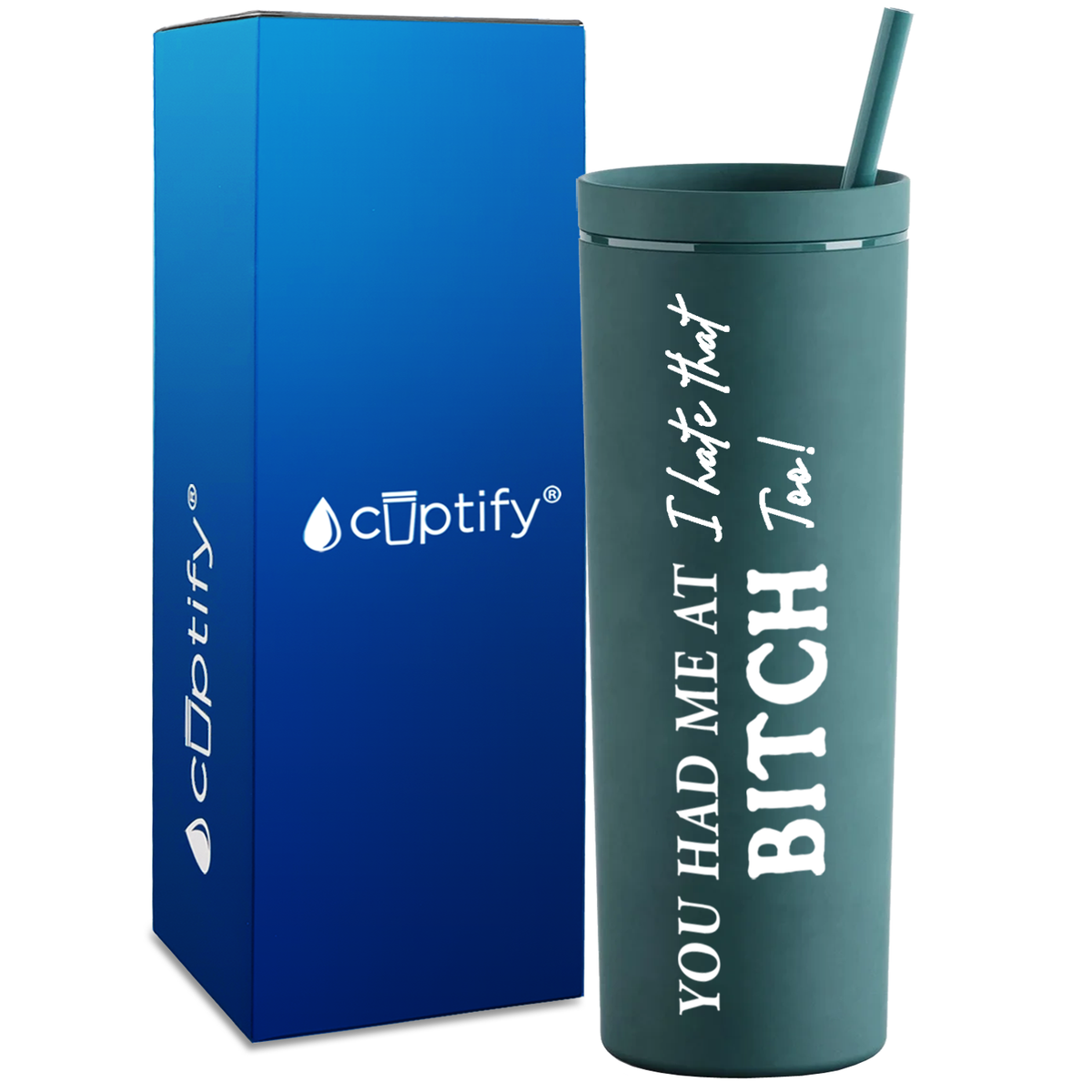 You Had me at I Hate That Too on 18oz Acrylic Skinny Tumbler